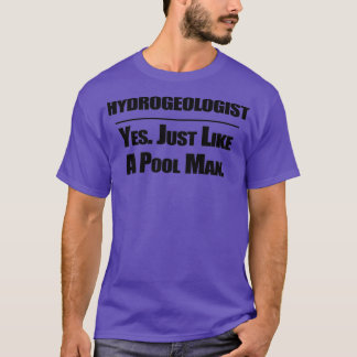 Hydrogeologist Just Like A Pool Man T-Shirt