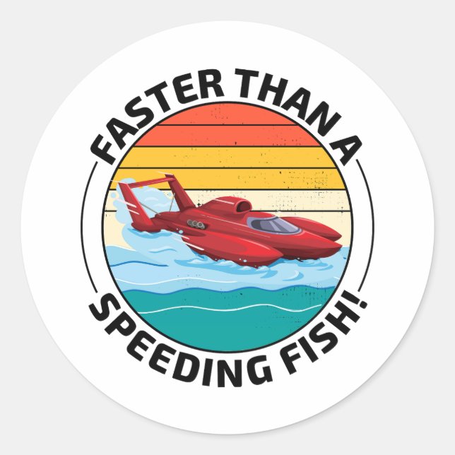 Hydroplane boat Humour: Faster than a Speeding Fis Classic Round Sticker (Front)