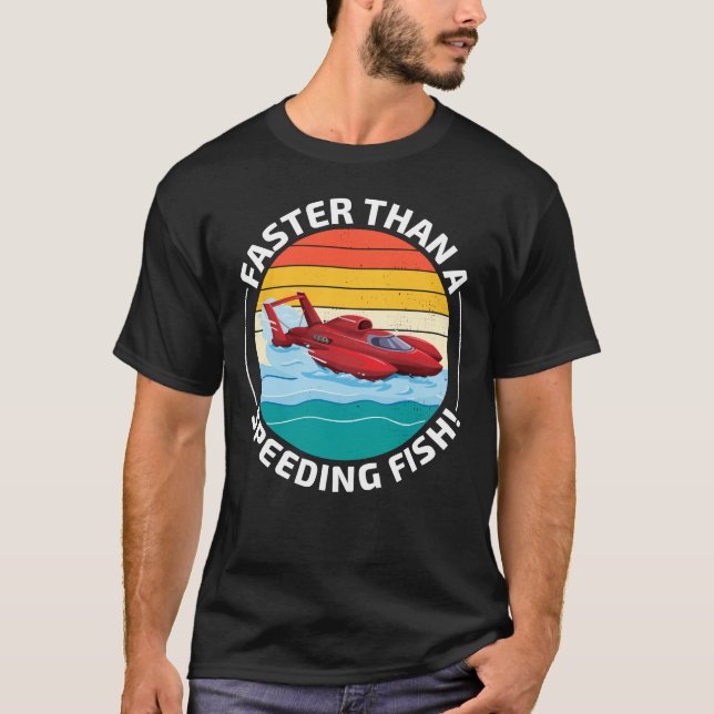 Hydroplane boat Humour: Faster than a Speeding Fis T-Shirt (Front)