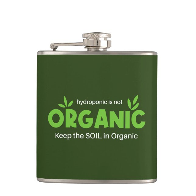 Hydroponic Is Not Organic Keep The Soil In Organic Hip Flask (Front)