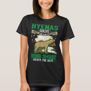 Hyenas solve most of my problems Hyena T-Shirt