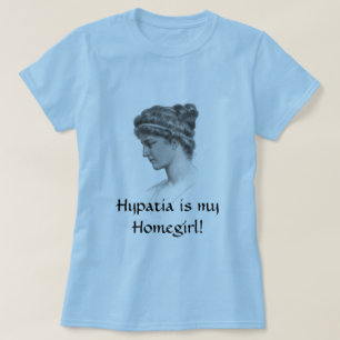 Hypatia is my Homegirl! T-Shirt