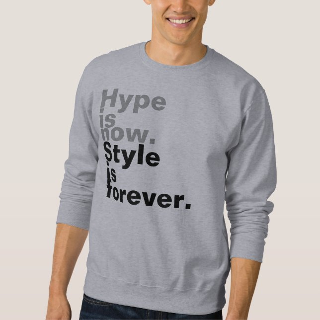 Hype is now. Style is forever. Sweatshirt (Front)
