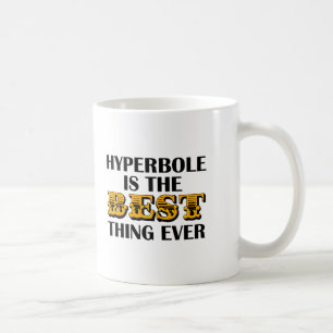 Hyperbole is the Best Funny Mug