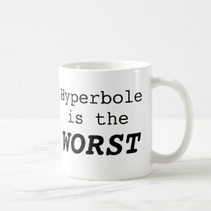 Hyperbole is the Worst Coffee Mug