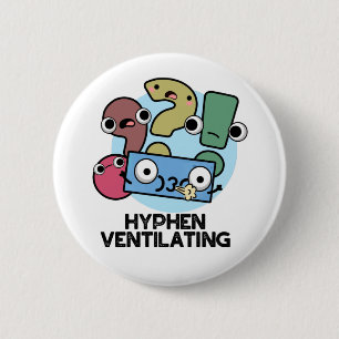 Hyphen Ventilating Funny Punctuation Pun  6 Cm Round Badge