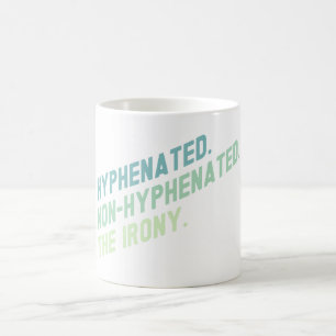 Hyphenated Non-Hyphenated The Irony Funny Quote Coffee Mug