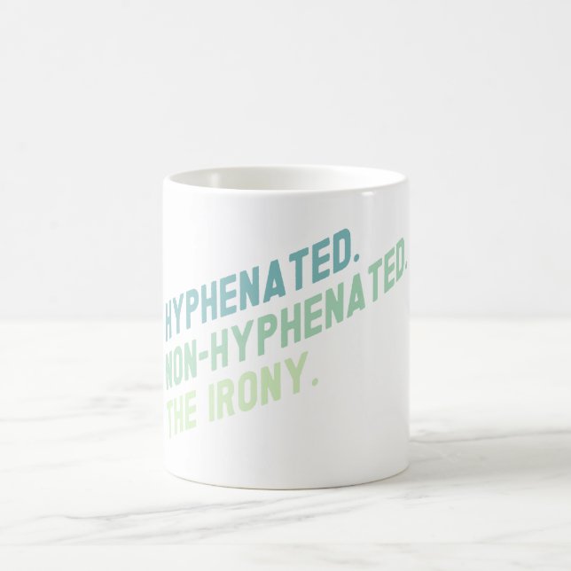 Hyphenated Non-Hyphenated The Irony Funny Quote Coffee Mug (Center)