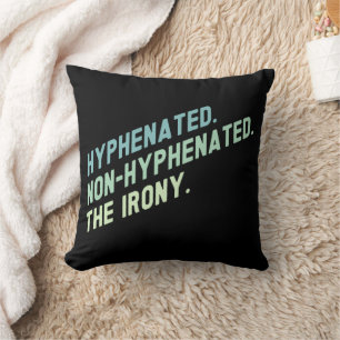 Hyphenated Non-Hyphenated The Irony Funny Quote Cushion