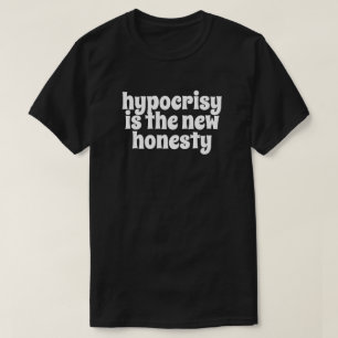 Hypocrisy is the new Honesty T-Shirt