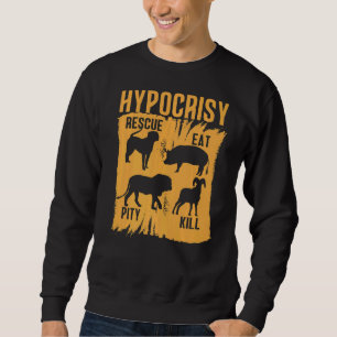 Hypocrisy Rescue Eat Pity Kill Animal Rights Sarca Sweatshirt