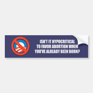 Hypocritial to be in favour of abortion bumper sticker