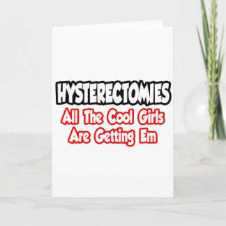 Hysterectomies...All The Cool Girls Are Getting Em Card