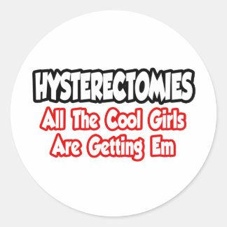 Hysterectomies...All The Cool Girls Are Getting Em Classic Round Sticker