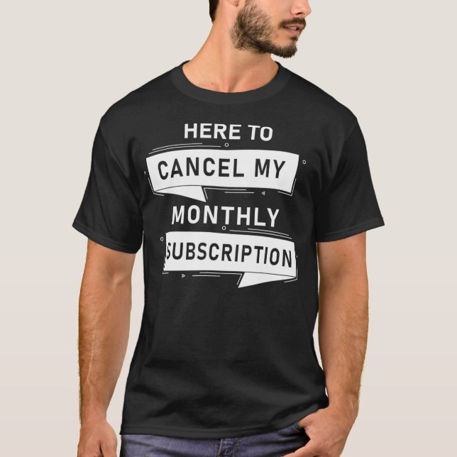 Hysterectomy Cancel My Monthly Subscription  T-Shirt (Front)