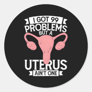 Hysterectomy I Got 99 Problems But Uterus Ain’T  Classic Round Sticker