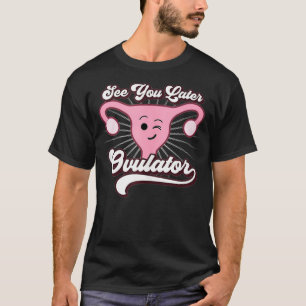 Hysterectomy Shirt Funny Gifts See You Later Ovula