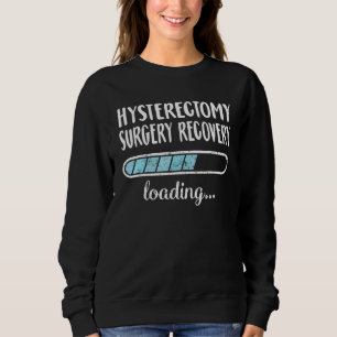 Hysterectomy Surgery Recovery Loading Family Frien Sweatshirt
