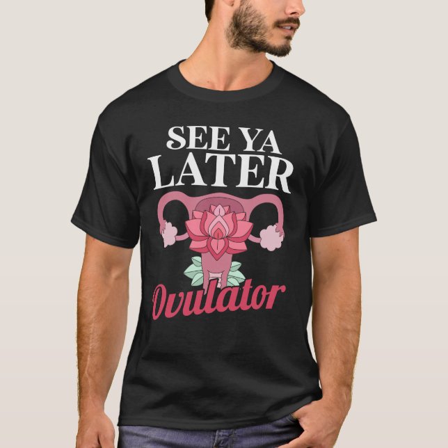 Hysterectomy Surgery Survivor Ovulator Patient T-Shirt (Front)