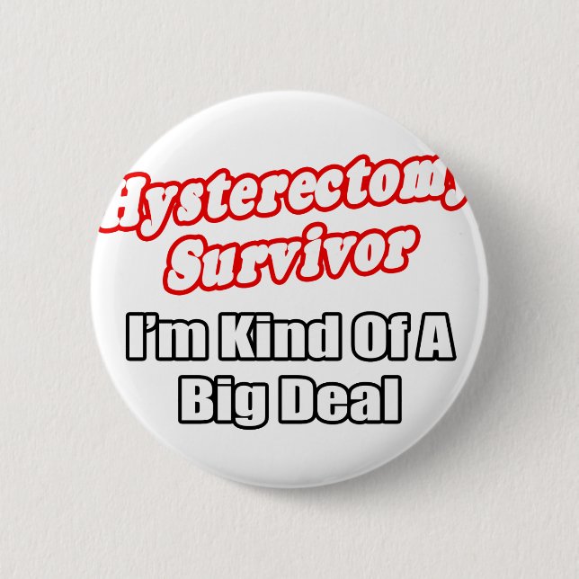 Hysterectomy Survivor...Big Deal 6 Cm Round Badge (Front)