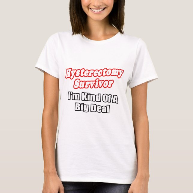 Hysterectomy Survivor...Big Deal T-Shirt (Front)