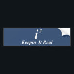 i2 Keepin' It Real Bumper Sticker<br><div class="desc">i2 Keepin' It Real. (i2 is what is known as a "real number" in mathematics.</div>