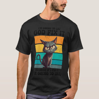 I39M Going To Let God Fix It Funny Animal Problem T-Shirt