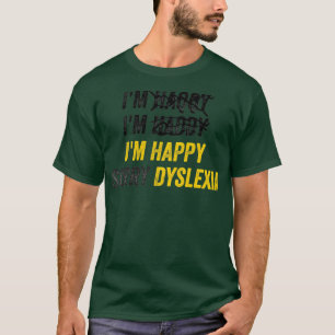 I39m Happy Sorry Dyslexia ADHD OCD Awareness T-Shirt