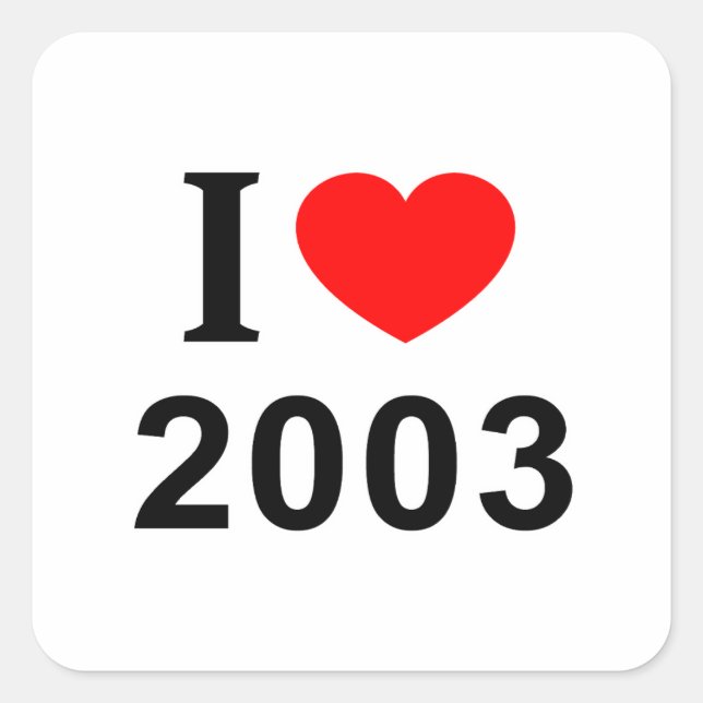 I ❤️ 2003 I LOVE 2003 I HEART 2003 SQUARE STICKER (Front)