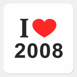 I ❤️ 2008 I LOVE 2008 I HEART 2008 SQUARE STICKER
