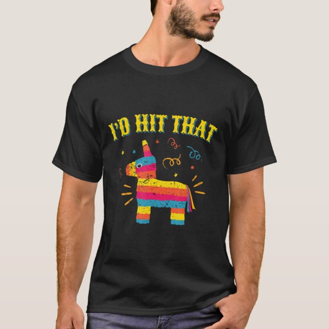 I&#39;d Hit That Pinata Shirt (Front)