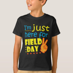 I#39;m Just Here For Field Day Happy Last Day Of S T-Shirt