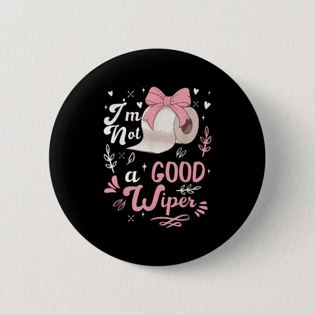 I&#39;m Not A Good Wiper Saying Funny Inappropriat 6 Cm Round Badge (Front)
