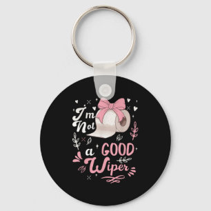 I'm Not A Good Wiper Saying Funny Inappropriat Key Ring