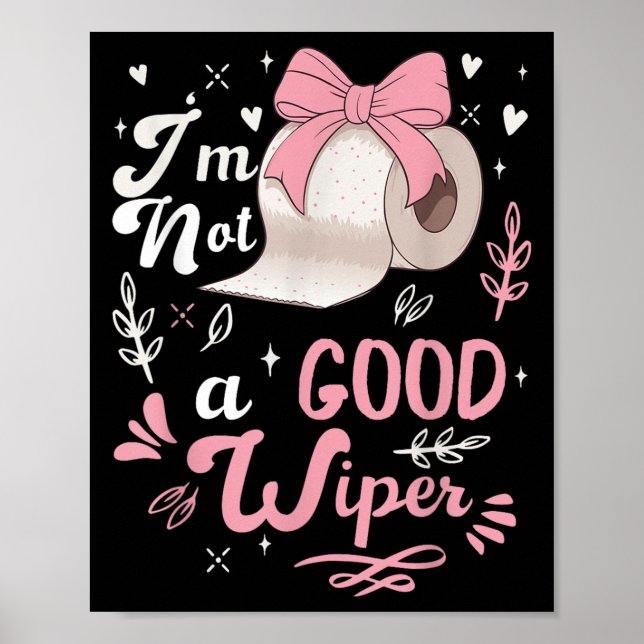 I&#39;m Not A Good Wiper Saying Funny Inappropriat Poster (Front)