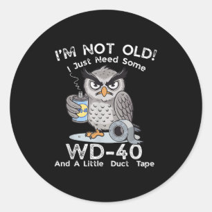 I'm Not Old I Just Need Some Wd-40 & A Lit Classic Round Sticker