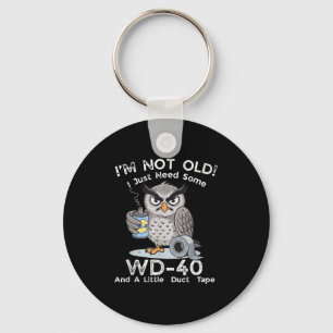 I'm Not Old I Just Need Some Wd-40 & A Lit Key Ring