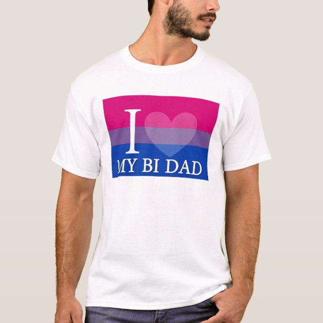 I <3 My Bi Dad T-Shirt (Front)