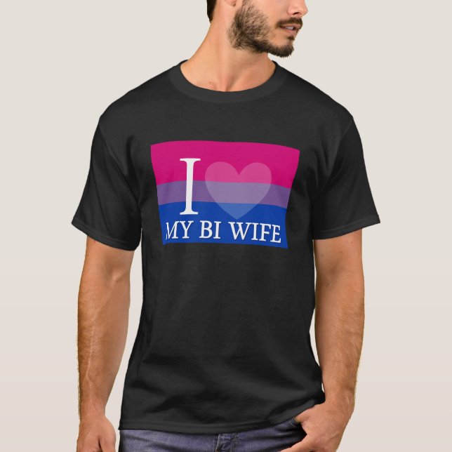 I <3 My Bi Wife T-Shirt (Front)