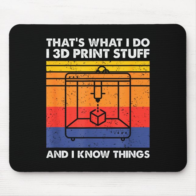 I 3d Print Stuff And I Know Things, Funny 3d Print Mouse Mat (Front)