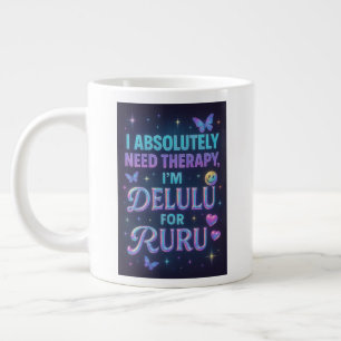 I absolutely need therapy, I'm delulu for ruru Large Coffee Mug