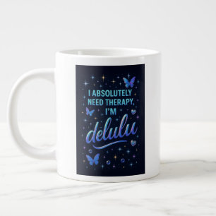 I absolutely need therapy, I'm delulu Large Coffee Mug