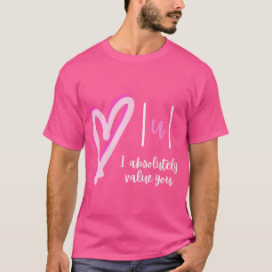 I Absolutely Value You Math Teacher Valentine'S Da T-Shirt