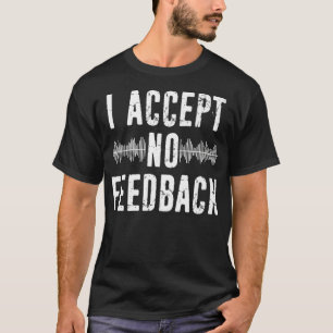 I Accept No feedback  Funny Sound Technician Distr T-Shirt