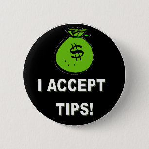 I ACCEPT TIPS 6 CM ROUND BADGE