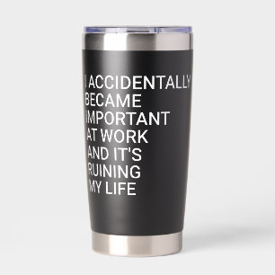 I Accidentally Became Important At Work Co-workers Insulated Tumbler