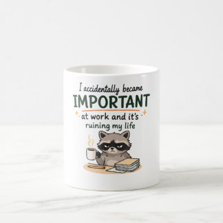 I Accidentally Became Important at Work Funny Coffee Mug