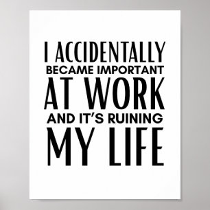 I Accidentally Became Important At Work Funny Poster