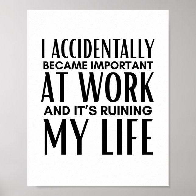 I Accidentally Became Important At Work Funny Poster (Front)