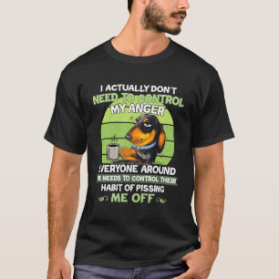 I Actually Don'T Need To Control My Anger Dachshun T-Shirt